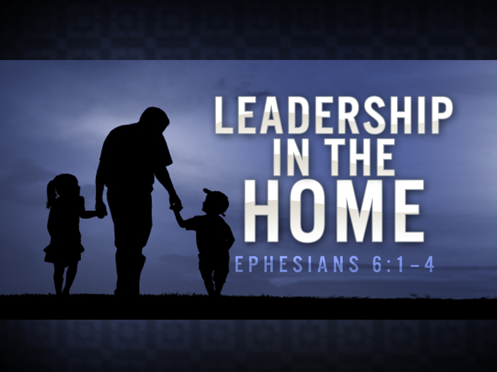 Leadership In The Home | Ministry127